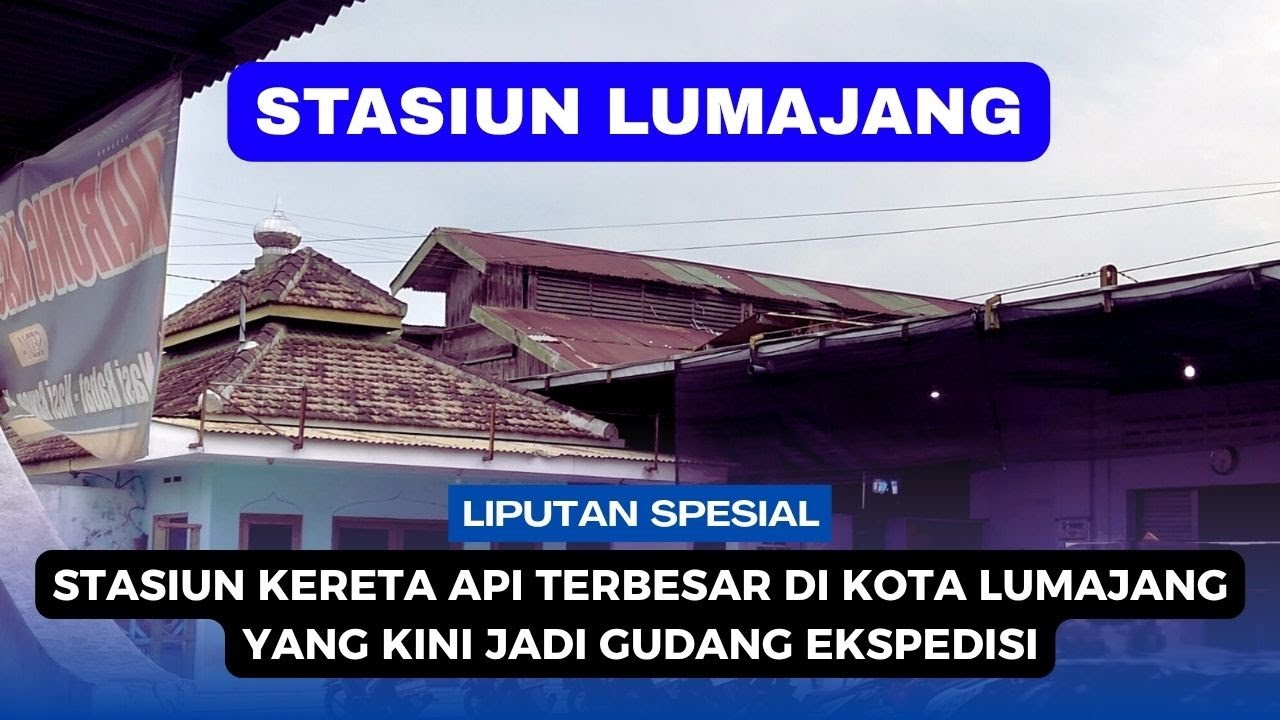 STASIUN LUMAJANG || STASIUN KERETA API TERBESAR DI KOTA LUMAJANG YANG KINI JADI GUDANG EKSPEDISI