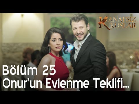 Kanatsız Kuşlar 25. Bölüm - Onur'un evlenme teklifi..