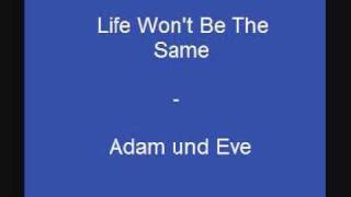 Life Won't Be The Same - Adam und Eve