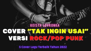 Tak Ingin Usai | 5 Cover Lagu Terbaik 2022 Versi Rock/Pop Punk | Keisya Levronka