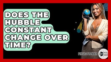 Does The Hubble Constant Change Over Time? - Physics Frontier
