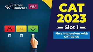 CAT 2023: First Impression | Slot 1 | Career Launcher