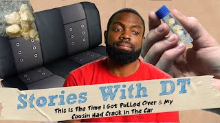 This Is The Time I Got Pulled Over & My Cousin Had Crack In The Car Ft. Marvin I Stories With DT