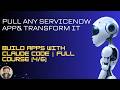 Pull Any ServiceNow App&amp; Transform It | Build Apps with Claude Code | Full Course [4/6]