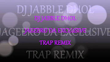 DJ JABBLE DHOL JAGEERO DA EXCLUSIVE TRAP REMIX