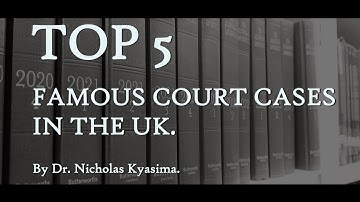 Top 5 Most Famous Court Cases In The UK