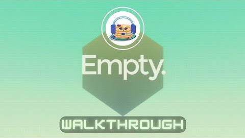 Empty. all levels | Walkthrough