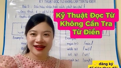 Kỹ Thuật Đọc Từ Không Cần Tra Từ Điển_ Bài 5: Nhận biết cách phát âm chữ 