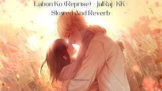 Labon Ko (Reprise) - JalRaj - Slowed And Reverb - SRN Resimi