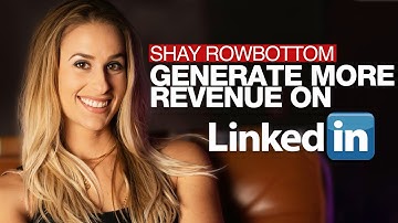 Shay Rowbottom: LinkedIn Video Secrets that Generate Growth