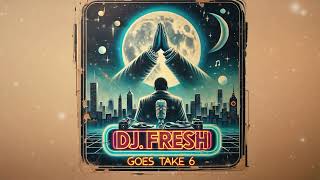 DJ.Fresh Goes Take 6