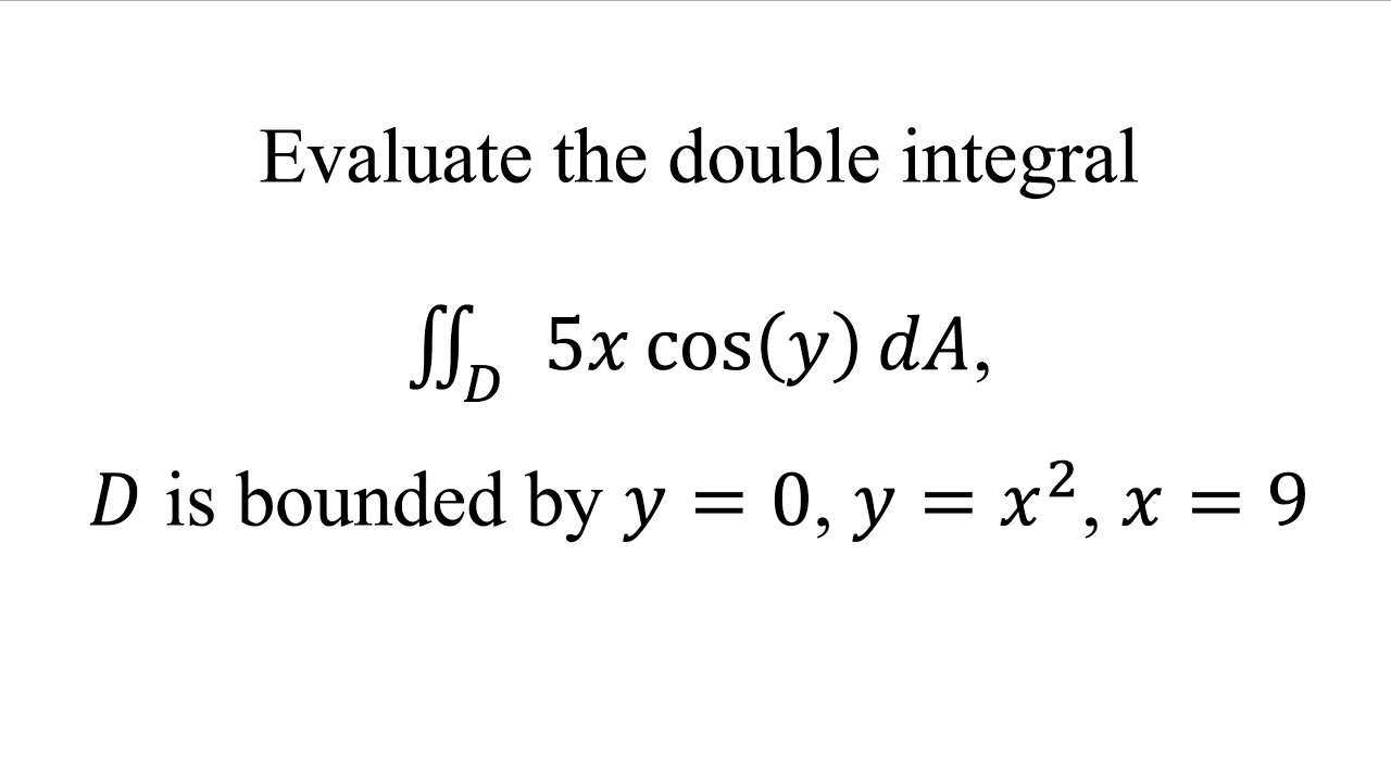 Evaluate the double integral∬16_𝐷 5𝑥 cos⁡(𝑦)𝑑𝐴, 𝐷 is bounded by 𝑦=0, 𝑦