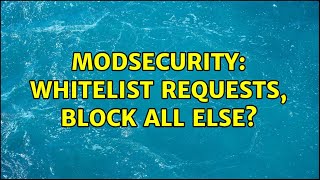 Famous Modsecurity: Whitelist requests, Block all else? Net Worth