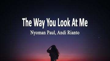 Nyoman Paul, Andi Rianto - The Way You Look At Me (Lyrics)