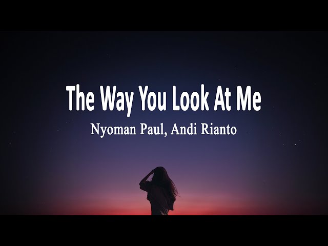 Nyoman Paul, Andi Rianto - The Way You Look At Me (Lyrics) class=