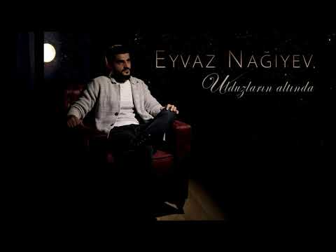 Eyvaz Nagiyev - Ulduzlarin Altinda (Official Audio)