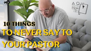 10 Things To Never Say To Your Pastor (or anyone else)