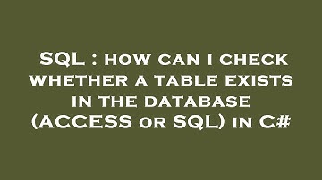 SQL : how can i check whether a table exists in the database (ACCESS or SQL) in C#