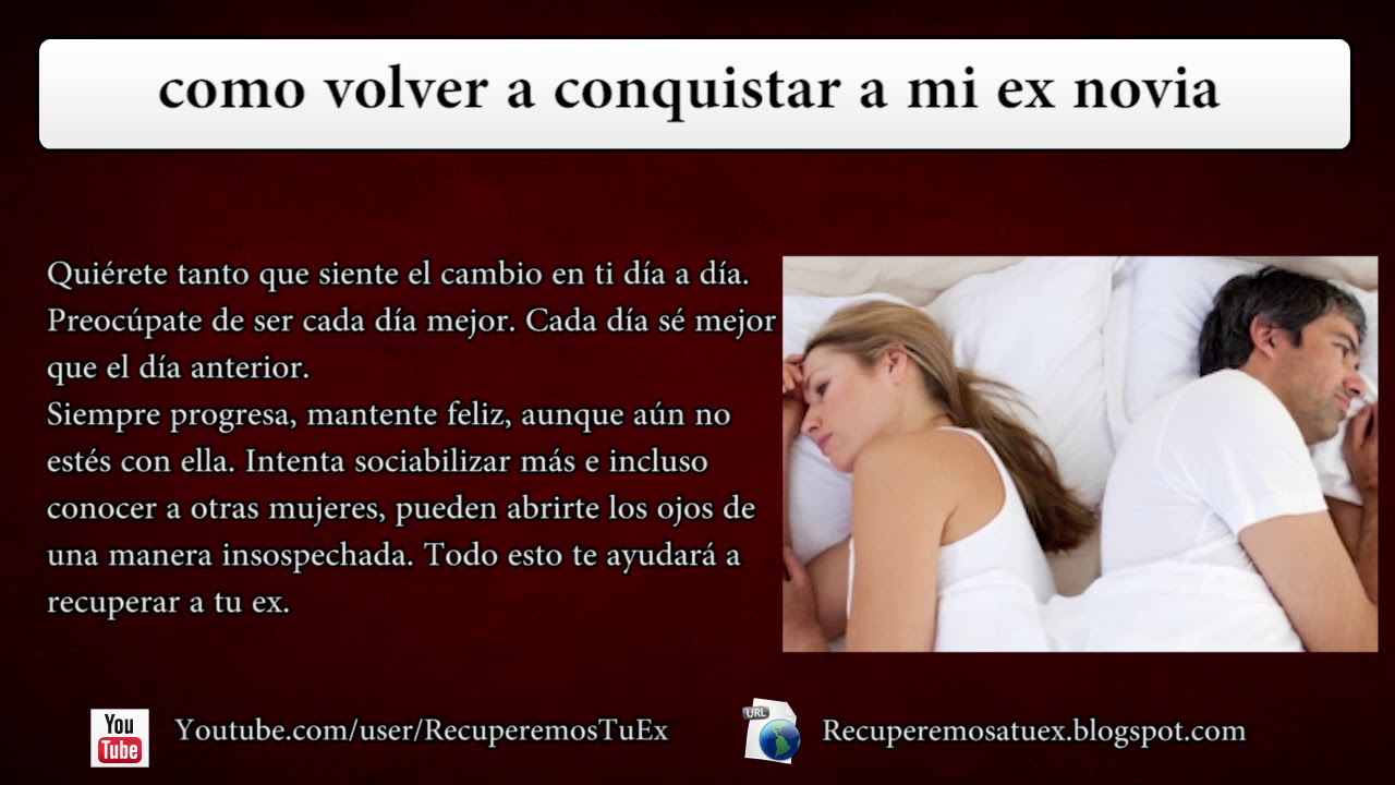 Como volver a conquistar a mi ex novia - YouTube