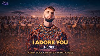 I Adore You Afro Soul Cover Infinity Vibes Hugel Inspired Afro Fusion