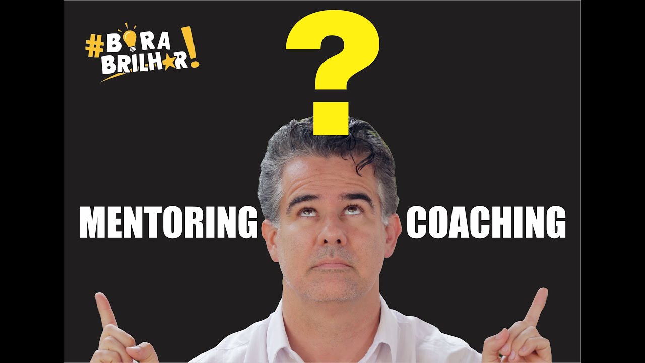 Coaching e Mentoring Diferenças !