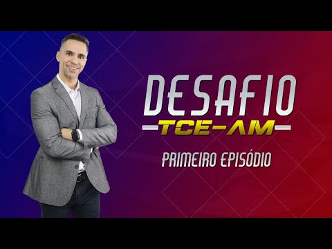 DESAFIO - TCE-AM 2020 - PRIMEIRO EPISÓDIO - DESAFIO - TCE-AM 2020 - PRIMEIRO EPISÓDIO