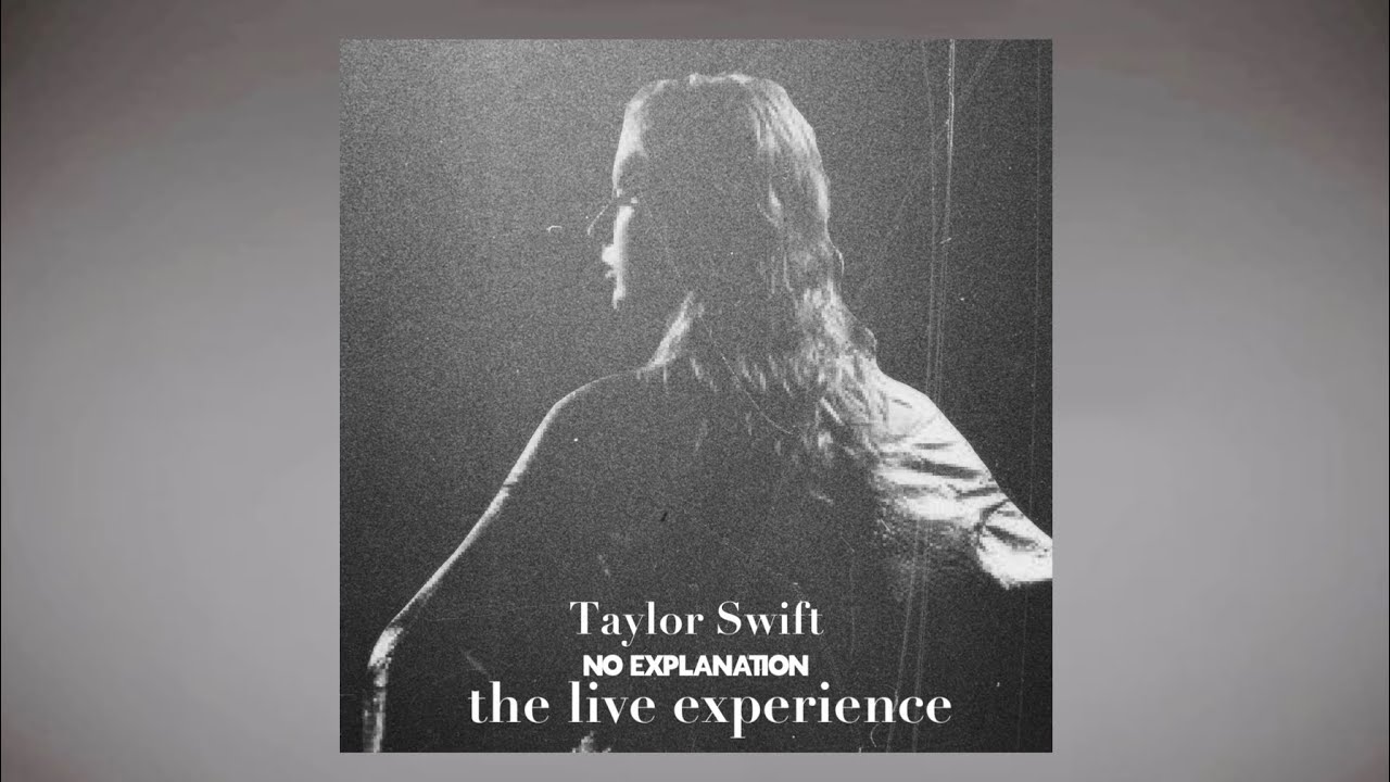 Taylor Swift - No Explanation (The Live Experience) [Concept] - YouTube