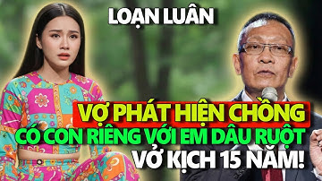 TÂM SỰ CÙNG VĂN SÂM - Vợ Phát Hiện CHỒNG CÓ CON RIÊNG VỚI EM DÂU RUỘT - Vở Kịch 15 Năm!