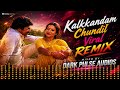 Kalkkandam Chundil | EDM Remix | Dark Pulse Audio | Onnanu Nammal