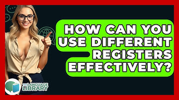 How Can You Use Different Registers Effectively? - The Language Library