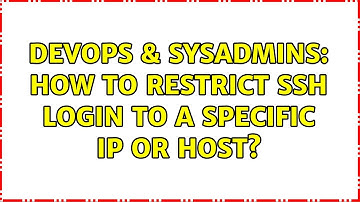 DevOps & SysAdmins: How to restrict ssh login to a specific ip or host? (3 Solutions!!)