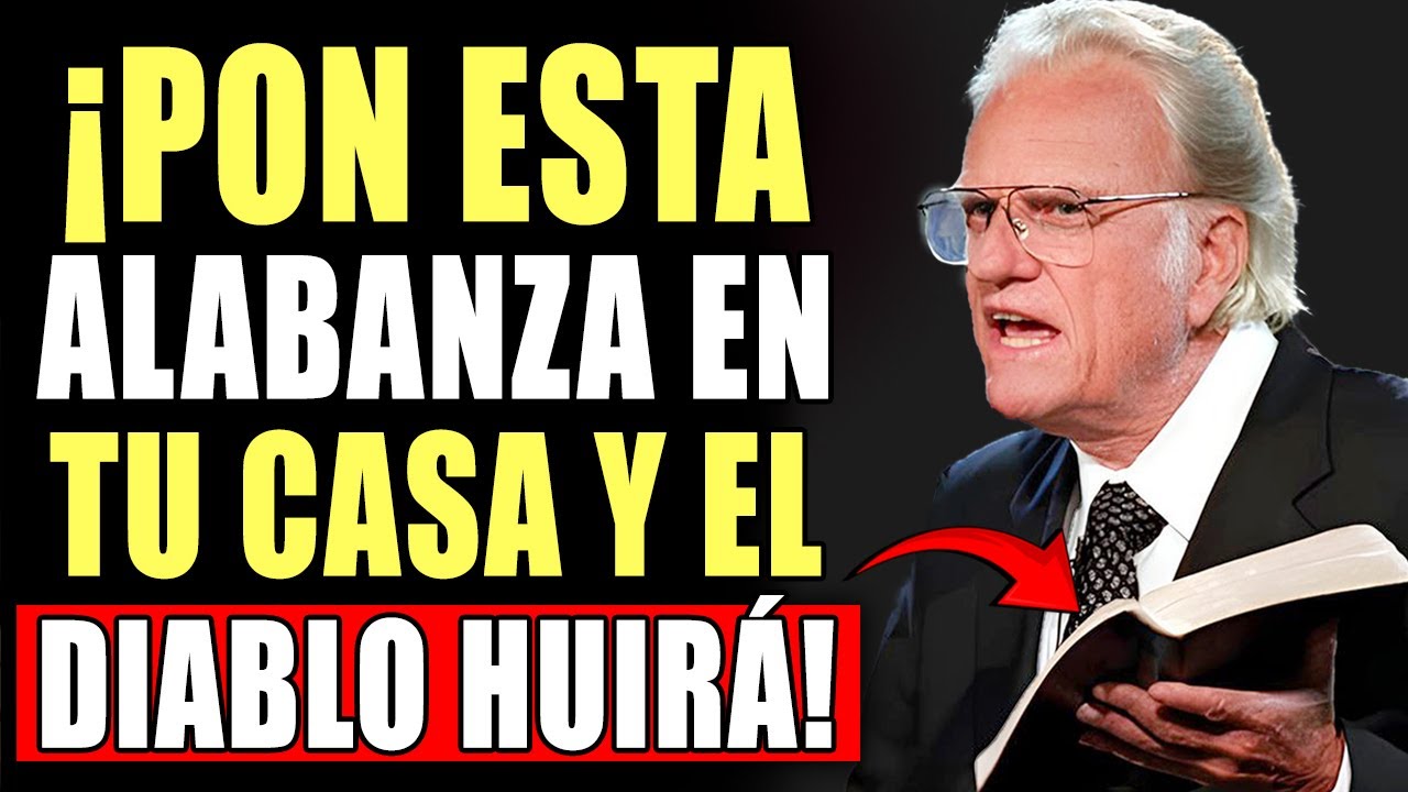 Esta es la Alabanza que el DIABLO tiene MIEDO de Oír en tu Casa, ¡úsalas ahora! | Billy Graham