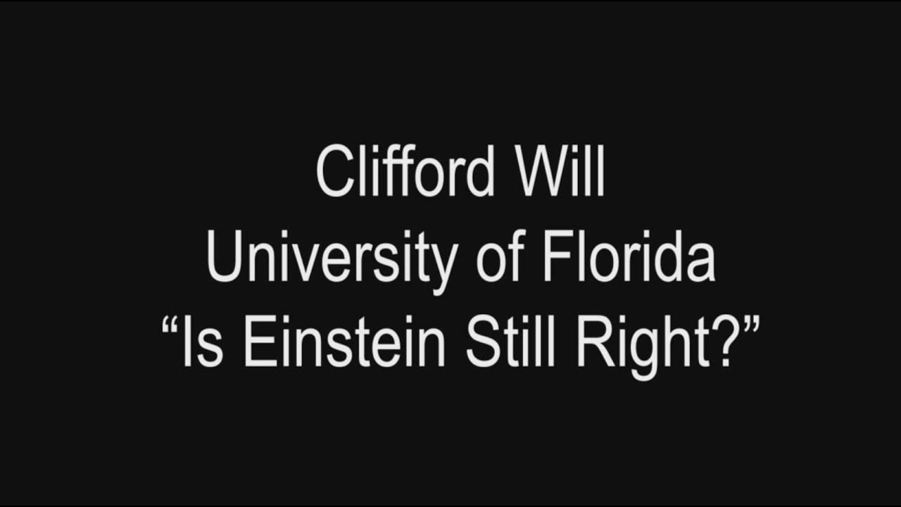 2022 Colloquium by Clifford Will, University of Florida: Is Einstein Still Right?