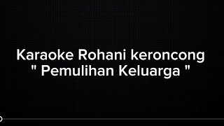 Karaoke | keroncong Rohani - Pemulihan Keluarga