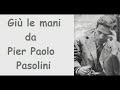 Giù le mani da Pasolini #giùlemanidapasolini