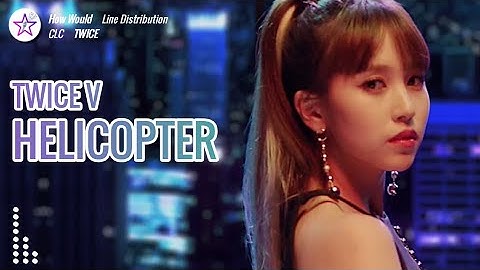 [Req #88] How Would TWICE V Sing - Helicopter by CLC