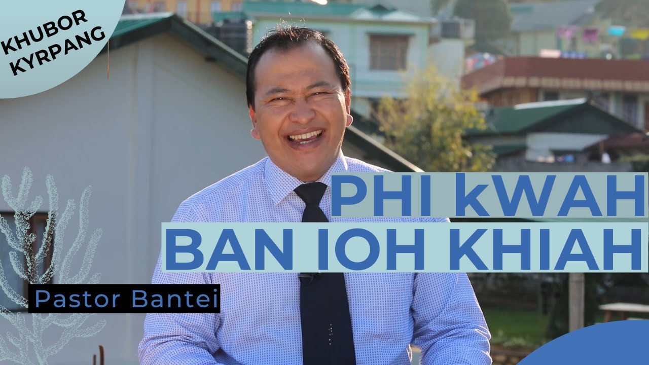 Phi kwah ban iohkhiah | Pastor Bantei | Khubor kyrpang 2020 | Potternet Tv