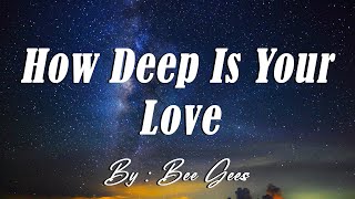 How deep Is Your Love - Bee Gees ( Lyrics)