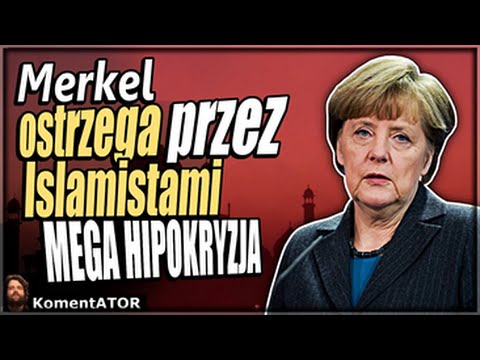 KomentATOR #307 Merkel ostrzega przed ISLAMISTAMI - MEGA HIPOKRYZJA.