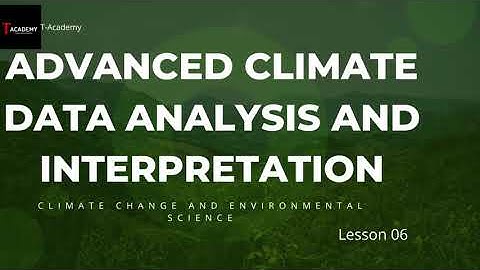 Advanced Climate Data Analysis and Interpretation. Climate change and Environmental Science.