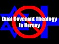 Dual Covenant Theology Is Heresy