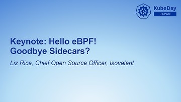 Keynote: Hello eBPF! Goodbye Sidecars? - Liz Rice, Chief Open Source Officer, Isovalent