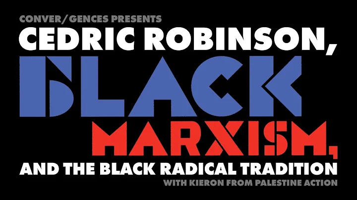 Conver/gences: Cedric Robinson, Black Marxism, and...