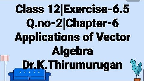 Class 12|EX-6.5|Q.no-2|Applications of Vector Algebra|Chapter-6