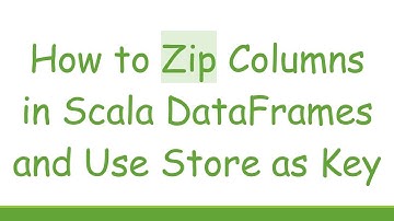 How to Zip Columns in Scala DataFrames and Use Store as Key
