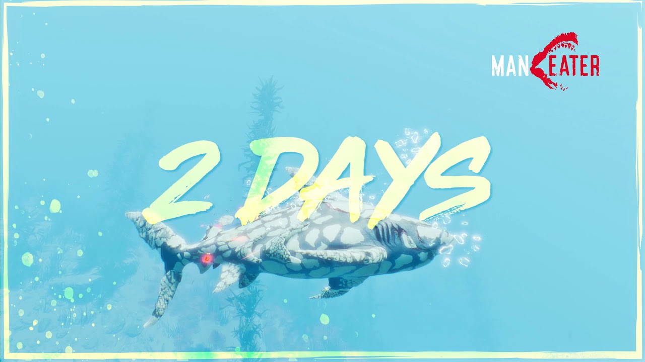 Maneater - 2 Days Until Launch