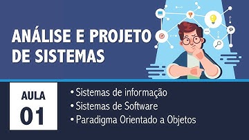 Aula 01 - Análise e Projeto de Sistemas - Sistemas de Informação e o Paradigma Orientado e Objetos