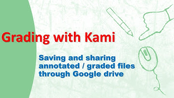Grading and Sharing with Kami:  Saving and Sharing annotated files on Google Drive