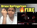 BRUCE SPRINGSTEEN “ Fire” / Reaction
