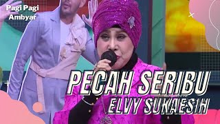 PECAH SERIBU - ELVY SUKAESIH | PAGI PAGI AMBYAR